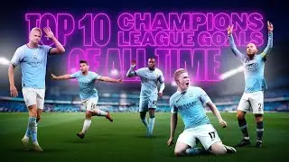 TOP 10 CHAMPIONS LEAGUE GOALS! Man Citys best goals featuring Toure, Aguero, Haaland and more!