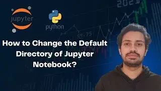 How to Change Default Jupyter Notebook Directory?