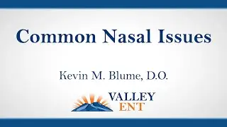 Kevin M. Blume, D.O. - Common Nasal Issues