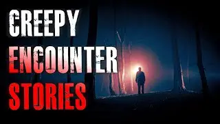 5 TRUE Creepy Encounter Horror Stories | True Scary Stories