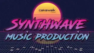 How to Synthwave with freeware | Cakewalk by Bandlab