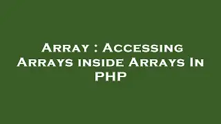 Array : Accessing Arrays inside Arrays In PHP