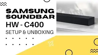 Samsung HW-C400 Soundbar - Unboxing and Setup