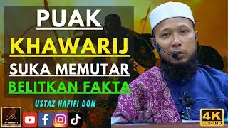 Ustaz Hafifi Don - PUAK KHAWARIJ SUKA MEMUTAR BELITKAN FAKTA