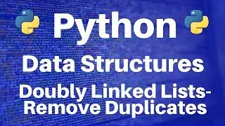 Data Structures in Python: Doubly Linked Lists -- Remove Duplicates