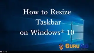 How to Resize Taskbar on Windows® 10 - GuruAid