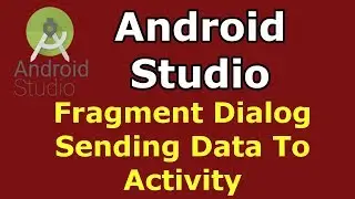 Android Studio | Fragment Dialog Sending Data To Activity