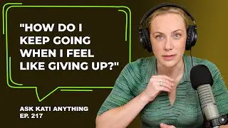 How do I keep going when I feel like giving up? | ep.217