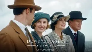 DOWNTON ABBEY: A NEW ERA - Official Trailer [HD] - Only in Theaters May 20