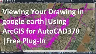 Viewing Your Drawing in google earth | Using ArcGIS for AutoCAD370 | Free Plug In.