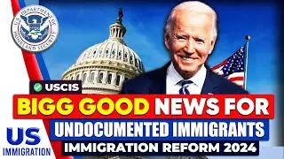 BIGG GOOD NEWS FOR UNDOCUMENTED IMMIGRANTS | IMMIGRATION REFORM | US IMMIGRATION NEWS