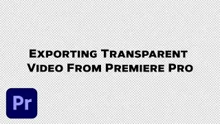 Exporting Transparent video from Premiere Pro