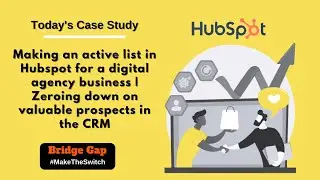 Active List in HubSpot for a Digital Agency Business | Zeroing Down on Valuable Prospects in the CRM