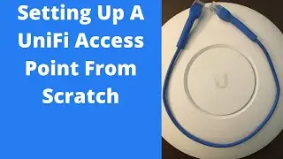 Setting Up A UniFi Access Point From Start To Finish!