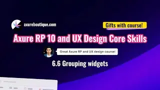 Axure RP 10 and UX design core skills course - 6.6 Grouping widgets