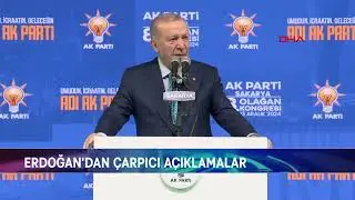 ERDOĞAN'DAN ÇARPICI AÇIKLAMALAR