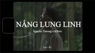 Nắng Lung Linh (lofi lyrics) Nguyễn Thương x KProx / Chỉ vì hôm đấy nắng lung linh lung linh …