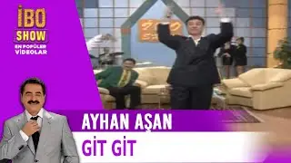 Ayhan Aşan - Git Git - İbo Show
