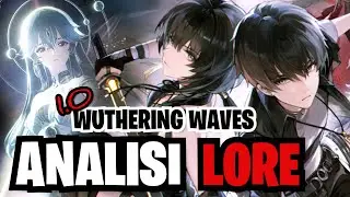 ANALISI della LORE iniziale di WUTHERING WAVES - La Storia di un Nuovo Mondo - Wuthering Waves Ita