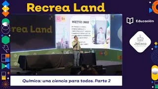 Recrea Land 2024 - Química: una ciencia para todos. Parte 2 - Omar Alejandro García Ponce