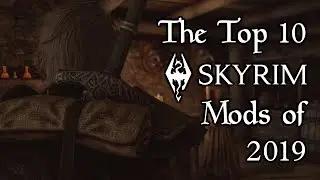 The Top 10 Skyrim (Special Edition) Mods of 2019