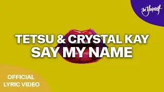 TETSU & Crystal Kay - Say My Name (Official Lyric Video) [Dirty Soul]