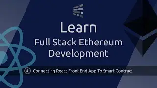 Full Stack Ethereum Development - #4 - Connecting React Front-End App To Smart Contract