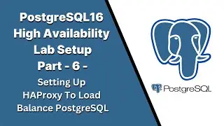 Part6 - PostgreSQL16 High Availability Lab Setup -Setting Up HAProxy To Load Balance PostgreSQL