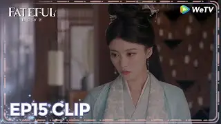 ENG SUB | Clip EP15 | She wants to get rid of Jun Beiyue? 😯😯 | WeTV | Fateful Love