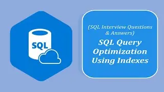 SQL Interview Questions and Answers | Query Optimization using Indexes