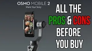 DJI Osmo Mobile 2  - All the PROs and CONs - Before You Buy