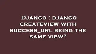 Django : django createview with success_url being the same view?