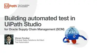 UiPath Test Suite - Oracle SCM: Tutorial on building tests in UiPath Studio