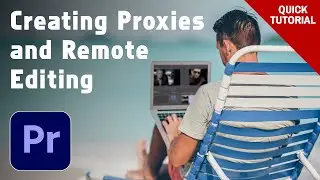 Creating Proxies and Remote Editing in Premiere Pro - Quick Tutorial