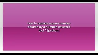 how to replace a pure-number column by a number-keyword dict ? [python]