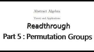 Readthrough of Abstract Algebra, Theory and Applications - Part 5 : Permutation Groups.