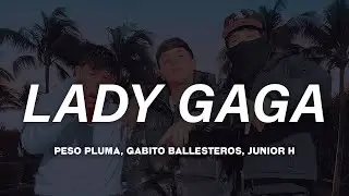 Peso Pluma - LADY GAGA (Letra) ft. Gabito Ballesteros & Junior H