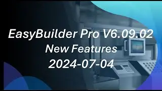 Weintek Webinar 2024-07-04: EasyBuilder Pro V6.09.02 New Features