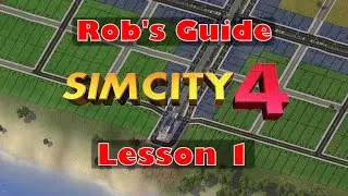 Rob's Guide to SimCity 4 - Lesson 1 - Basic Concepts, Zoning and Utilities for Your First City