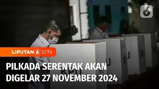 KPU Tetapkan Akan Gelar Pilkada Serentak pada 27 November 2024 | Liputan 6