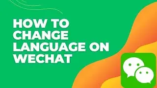 How To Change Language on WeChat 2024? Change WeChat Language