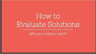 How to Evaluate your Solutions