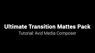 Ultimate Transition Mattes Pack - Tutorial Avid Media Composer