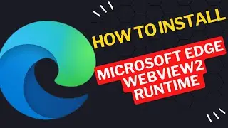 How to Install Microsoft Edge Webview2 Runtime