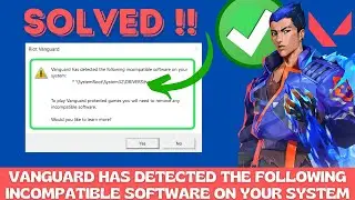 Vanguard has detected the following incompatible software on your system