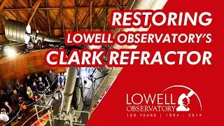 Restoring Lowell Observatorys Clark Refractor