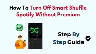 How To Turn Off Smart Shuffle Spotify Without Premium