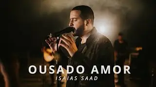 Ousado Amor (Clipe Oficial) - Isaias Saad