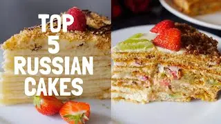 BEST 5 RUSSIAN CAKES YOU MUST MAKE