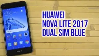 Распаковка Huawei Nova Lite 2017 Dual Sim Blue